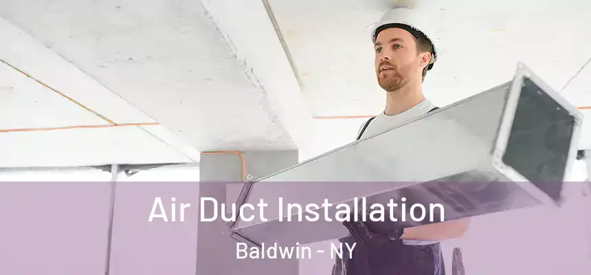 Air Duct Installation Baldwin - NY