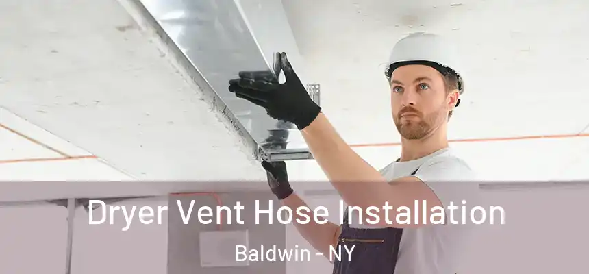 Dryer Vent Hose Installation Baldwin - NY