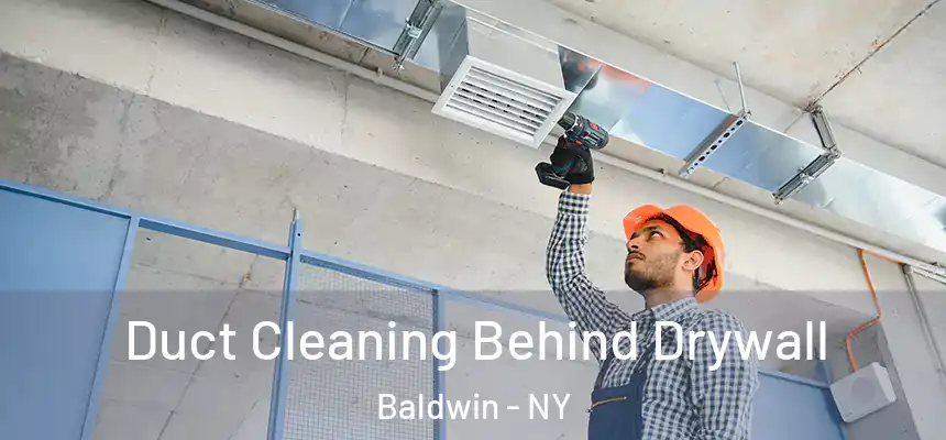 Duct Cleaning Behind Drywall Baldwin - NY