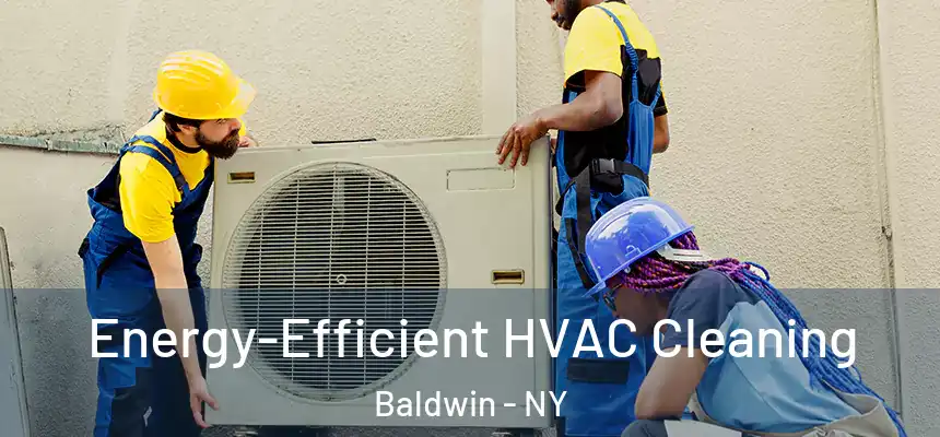 Energy-Efficient HVAC Cleaning Baldwin - NY