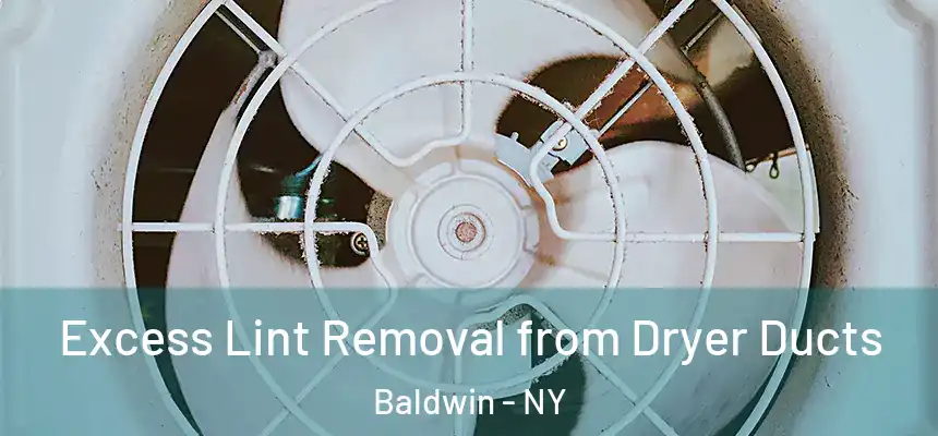Excess Lint Removal from Dryer Ducts Baldwin - NY