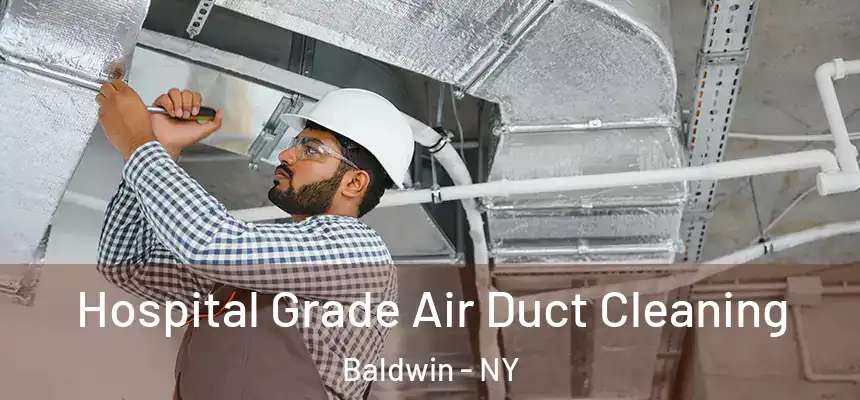 Hospital Grade Air Duct Cleaning Baldwin - NY